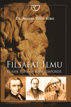 Filsafat Ilmu Klasik Hingga Kontemporer - Dr. Akhyar Yusuf Lubis