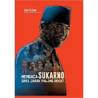Buku Biografi MEMBACA SUKARNO DARI JARAK PALING DEKAT - Eddi Elison