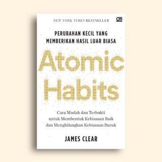 Atomic Habits: Perubahan Kecil yang Memberikan Hasil Luar Biasa - James Clear