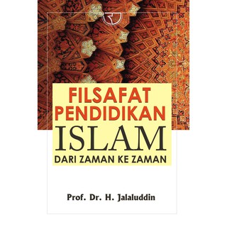 Filsafat Pendidikan Islam Dari Zaman Ke Zaman - Jalaluddin