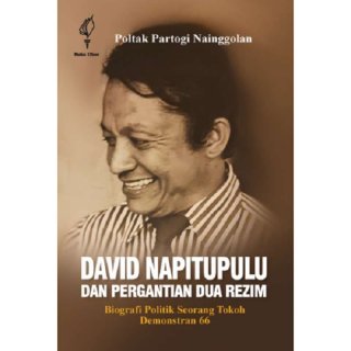 David Napitupulu dan Pergantian Dua Rezim - Biografi Politik