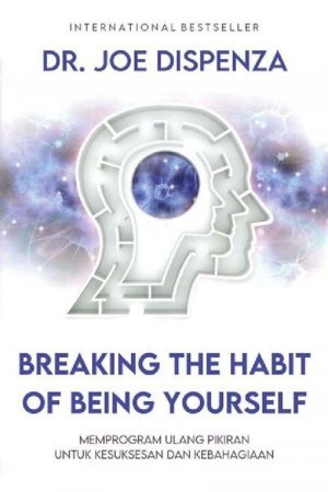 Buku Psikologi : Breaking The Habit Of Being Yourself