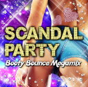 SCANDAL PARTY -Booty Bounce Megamix- [ (V.A.) ]